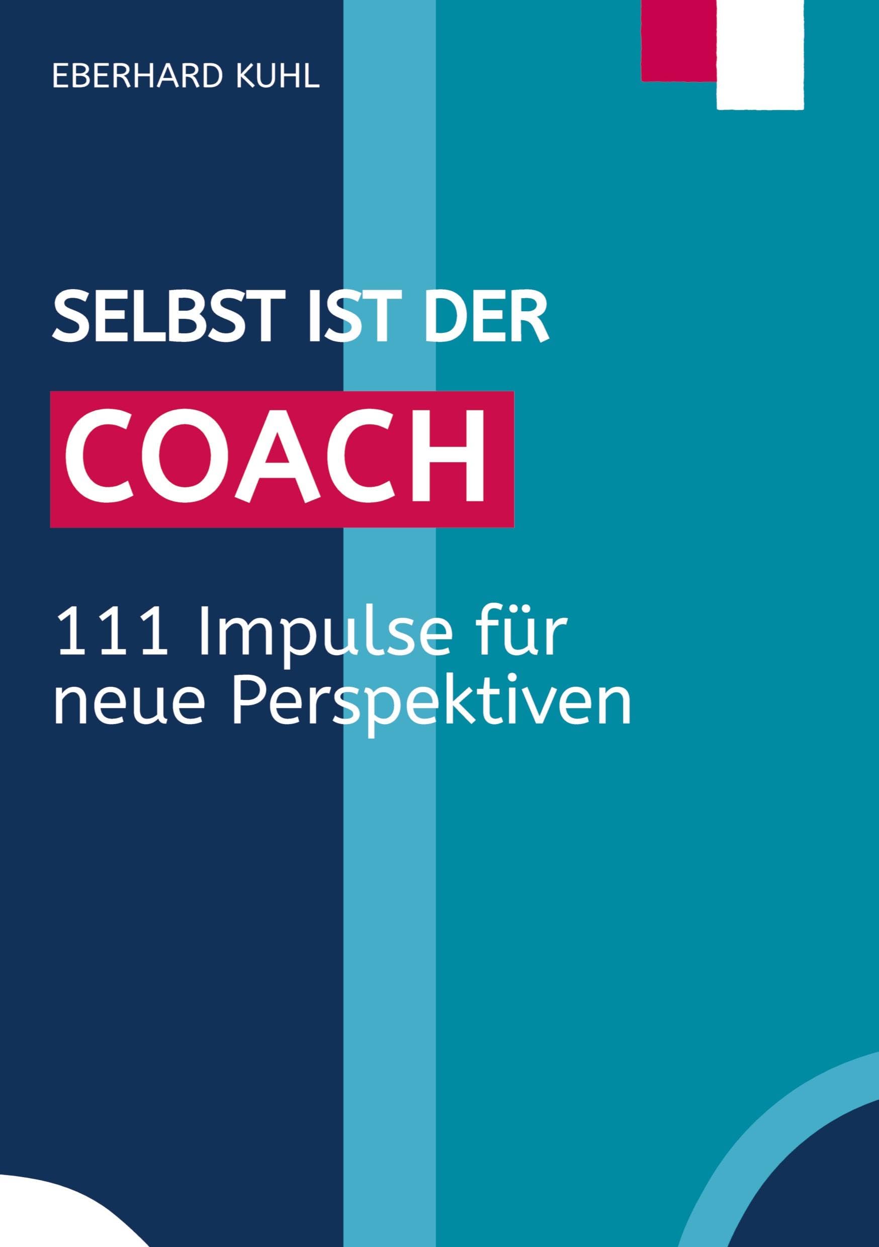 Selbst ist der Coach: 111 Impulse für neue Perspektiven