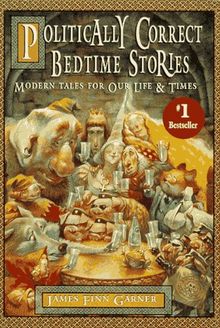 Politically Correct Bedtime Stories. Modern Tales for our Life and Times