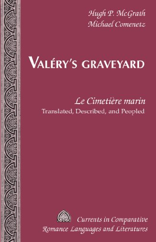 Valéry's Graveyard: «Le Cimetière marin» - Translated, Described, and Peopled (Currents in Comparative Romance Languages and Literatures)