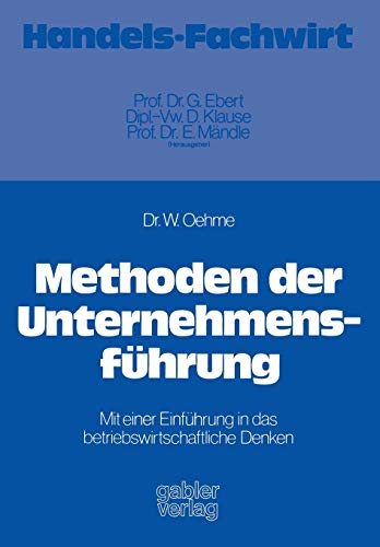 Methoden der Unternehmensführung: Mit einer Einführung in das betriebswirtschaftliche Denken (German Edition)