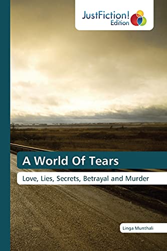 A World Of Tears: Love, Lies, Secrets, Betrayal and Murder
