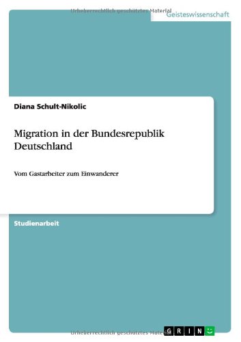 Migration in der Bundesrepublik Deutschland: Vom Gastarbeiter zum Einwanderer