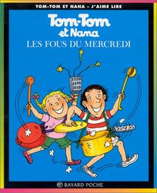 Tom Tom ET Nana: Les Fous Du Mercredi