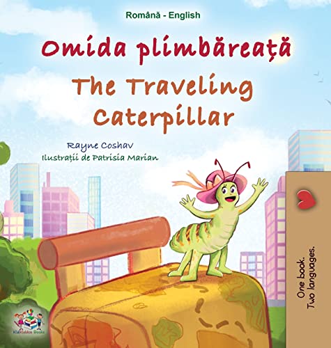 The Traveling Caterpillar (Romanian English Bilingual Book for Kids) (Romanian English Bilingual Collection)