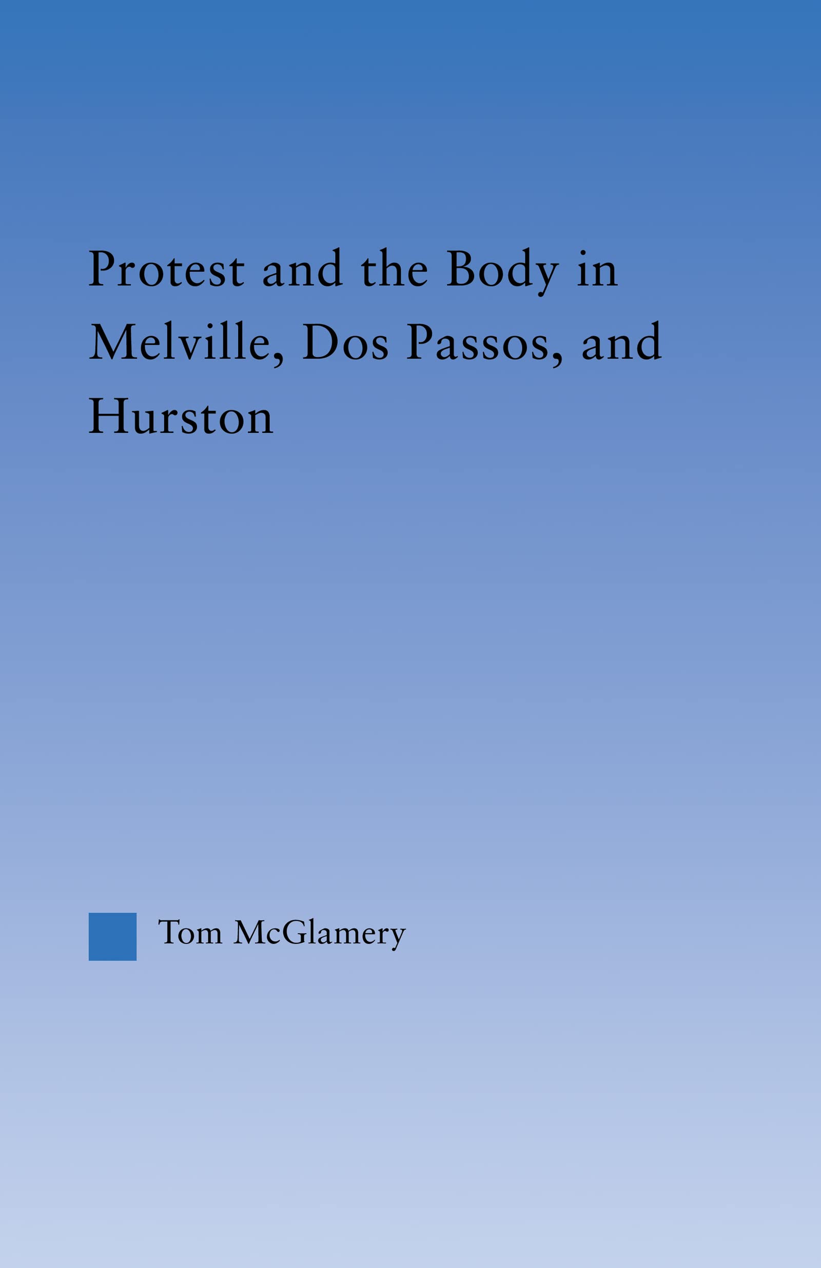 Protest and the Body in Melville, Dos Passos, and Hurston (Literary Criticism and Cultural Theory)