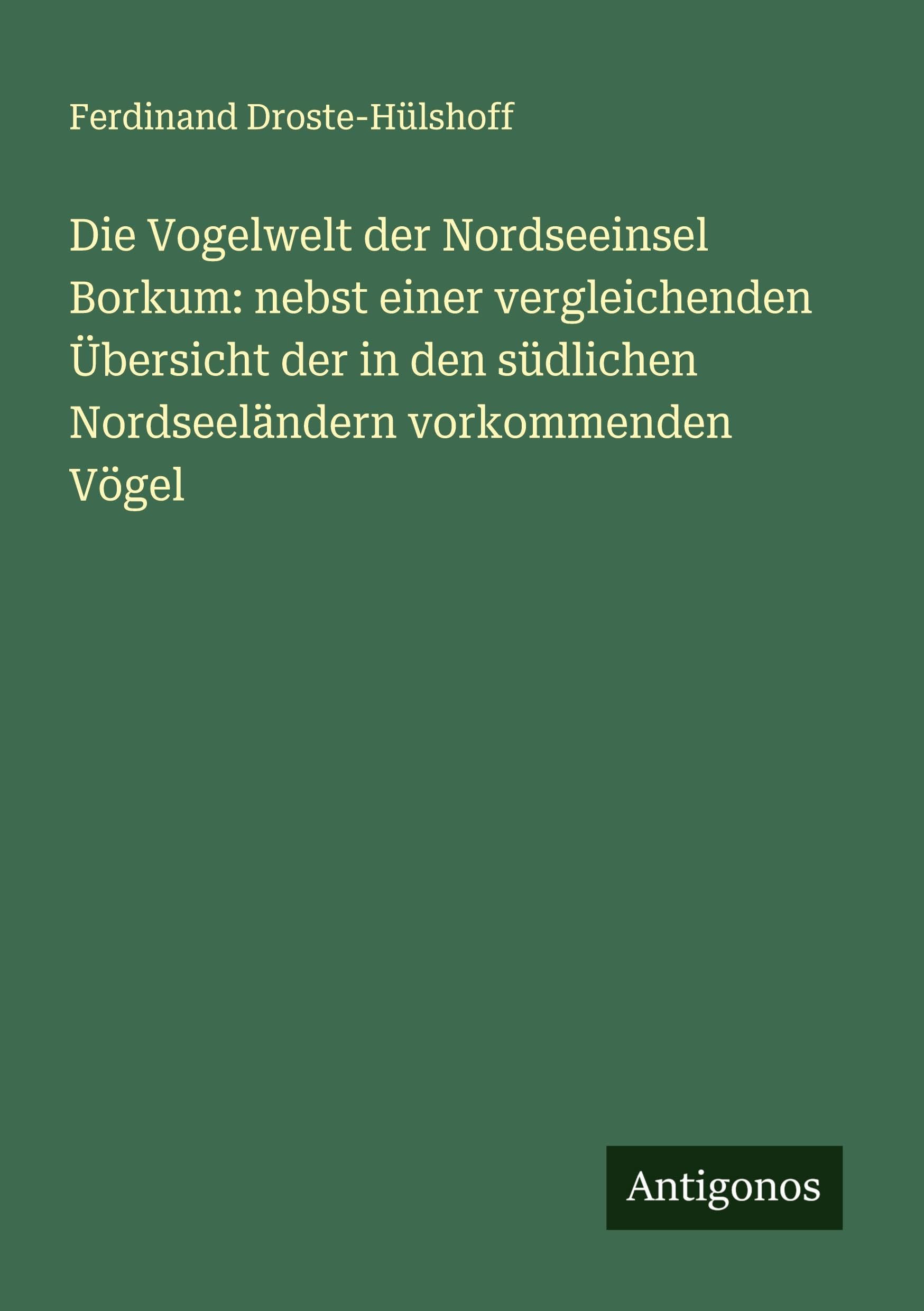 Die Vogelwelt der Nordseeinsel Borkum: nebst einer vergleichenden Übersicht der in den südlichen Nordseeländern vorkommenden Vögel