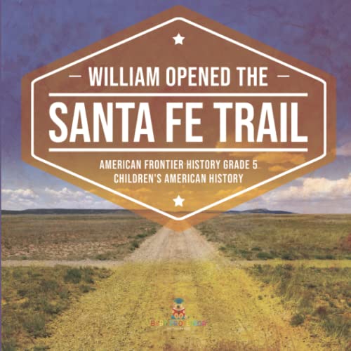 William Opened the Santa Fe Trail American Frontier History Grade 5 Children's American History