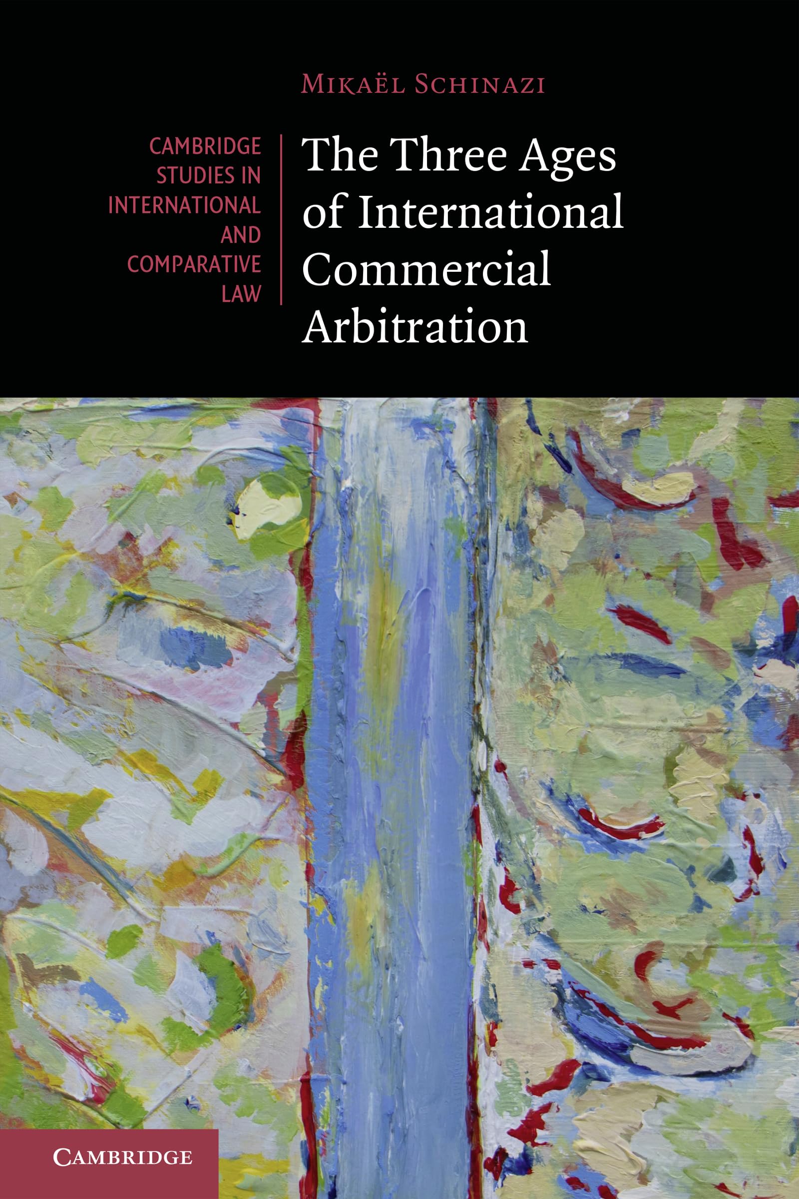 The Three Ages of International Commercial Arbitration (Cambridge Studies in International and Comparative Law)