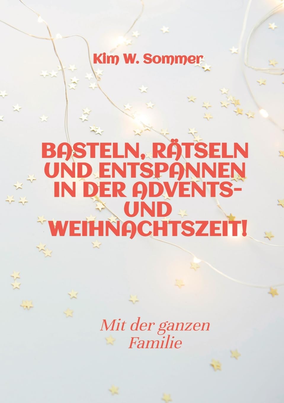 Basteln, rätseln und entspannen in der Advents- und Weihnachtszeit!: Bastelbuch und Quizbuch für die ganze Familie!