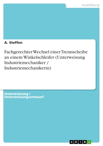 Fachgerechter Wechsel einer Trennscheibe an einem Winkelschleifer (Unterweisung Industriemechaniker / Industriemechanikerin)