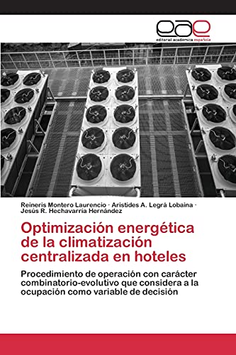 Optimización energética de la climatización centralizada en hoteles: Procedimiento de operación con carácter combinatorio-evolutivo que considera a la ocupación como variable de decisión