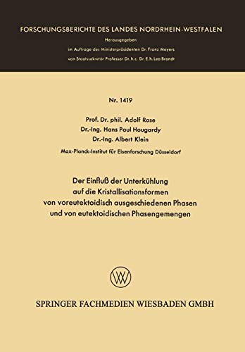 Der Einfluß der Unterkühlung auf die Kristallisationsformen von Voreutektoidisch Ausgeschiedenen Phasen und von Eutektoidischen Phasengemengen (German ... Landes Nordrhein-Westfalen, 1419, Band 1419)