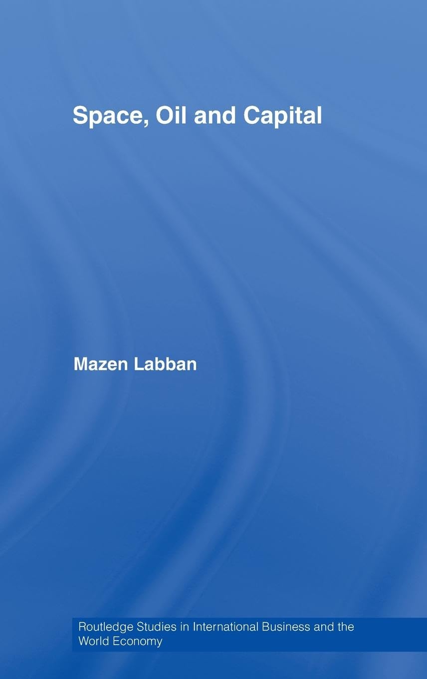 Space, Oil and Capital (Routledge Studies in International Business and the World Economy, 42, Band 42)