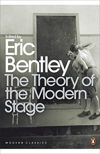 Eric Bentley The Theory Of The Modern Stage, From Artaud To Zola, An Introduction To Modern Theatre And Drama (Penguin Modern Classics)