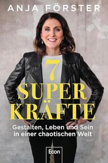 7 Superkräfte: Gestalten, Leben und Sein in einer chaotischen Welt | Aus Krisen, Umbrüchen und tiefgreifenden Veränderungen gestärkt hervorgehen