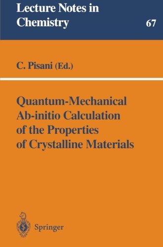 Quantum-Mechanical Ab-initio Calculation of the Properties of Crystalline Materials (Lecture Notes in Chemistry)
