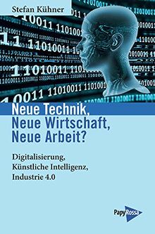 Neue Technik, Neue Wirtschaft, Neue Arbeit?: Digitalisierung, Künstliche Intelligenz, Industrie 4.0 (Neue Kleine Bibliothek)