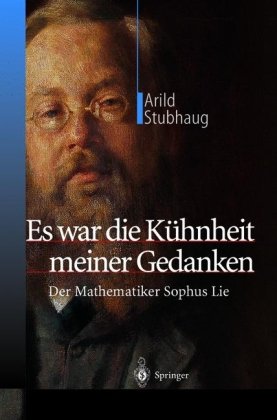 Es war die Kühnheit meiner Gedanken: Der Mathematiker Sophus Lie