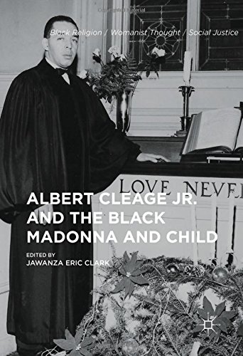 Albert Cleage Jr. and the Black Madonna and Child (Black Religion/Womanist Thought/Social Justice)