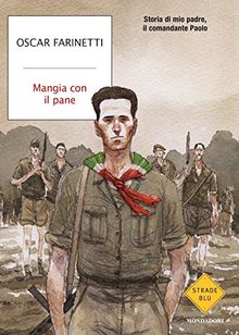 Mangia con il pane. Storia di mio padre, il comandante Paolo