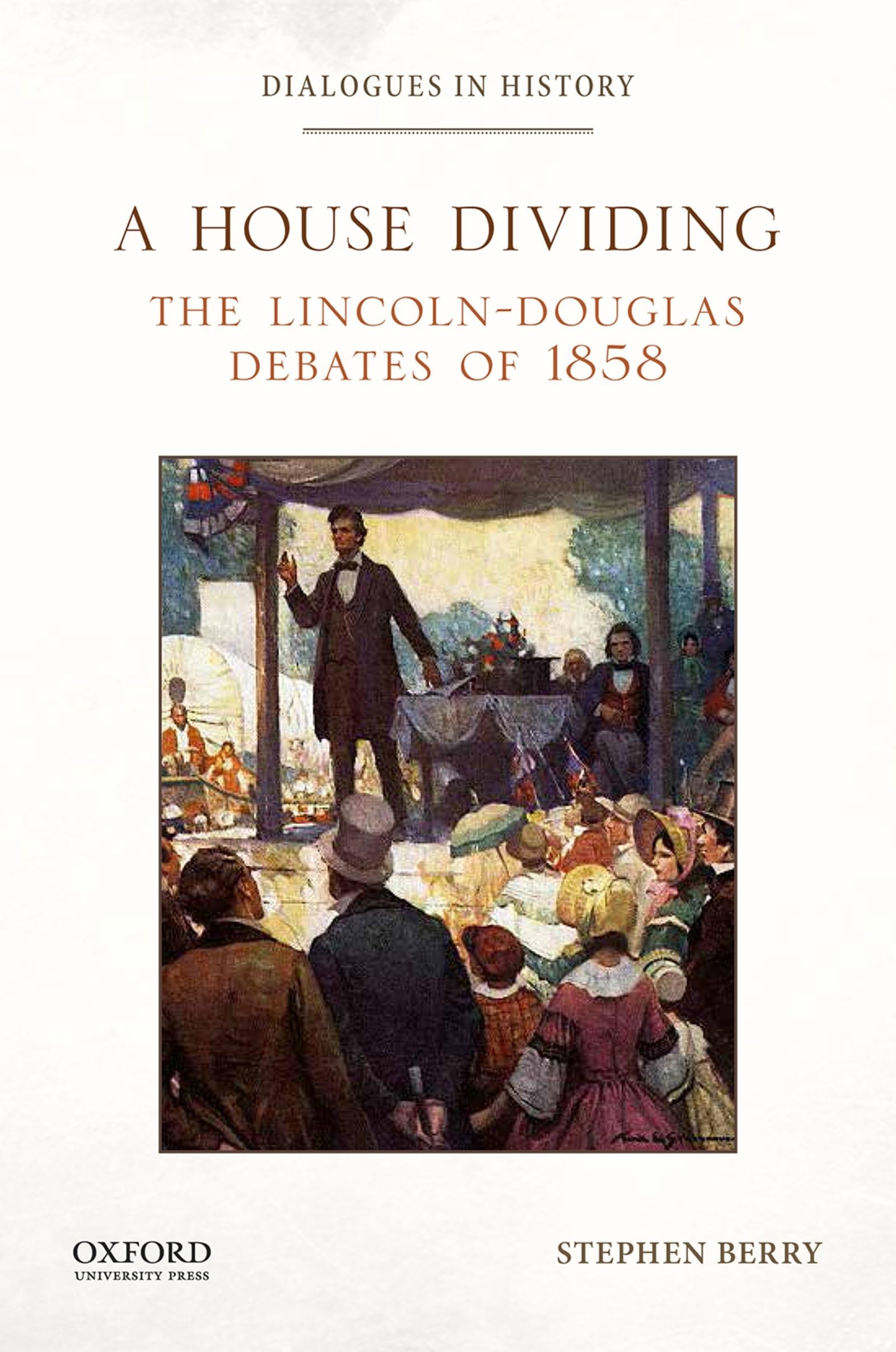 House Dividing: The Lincoln-Douglas Debates of 1858 (Dialogues in History)