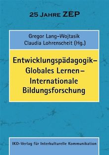 Entwicklungspädagogik - Globales Lernen - Internationale Bildungsforschung: 25 Jahre ZEP