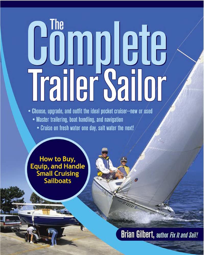 Brian Gilbert The Complete Trailer Sailor, How To Buy, Equip, And Handle Small Cruising Sailboats