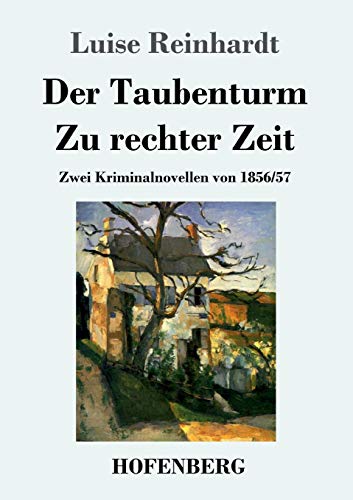 Der Taubenturm / Zu rechter Zeit: Zwei Kriminalnovellen von 1856 und 1857