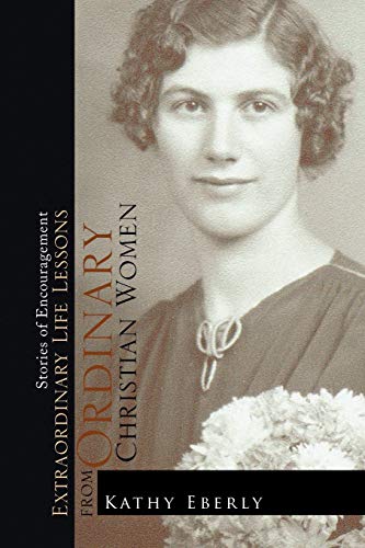 Extraordinary Life Lessons from Ordinary Christian Women: Stories of Encouragement