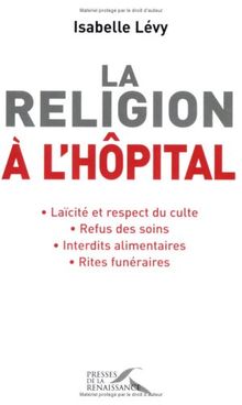 La religion à l'hôpital : laïcité et respect du culte, refus des soins, interdits alimentaires, rites funéraires