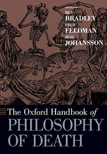 The Oxford Handbook of Philosophy of Death (Oxford Handbooks)