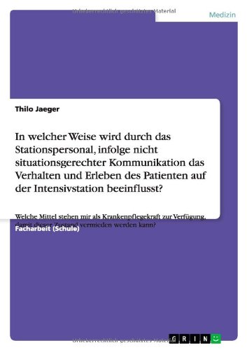 In welcher Weise wird durch das Stationspersonal, infolge nicht situationsgerechter Kommunikation das Verhalten und Erleben des Patienten auf der ... damit dieser Zustand vermieden werden kann?