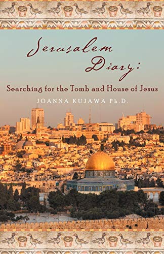 Jerusalem Diary: Searching For The Tomb And House Of Jesus