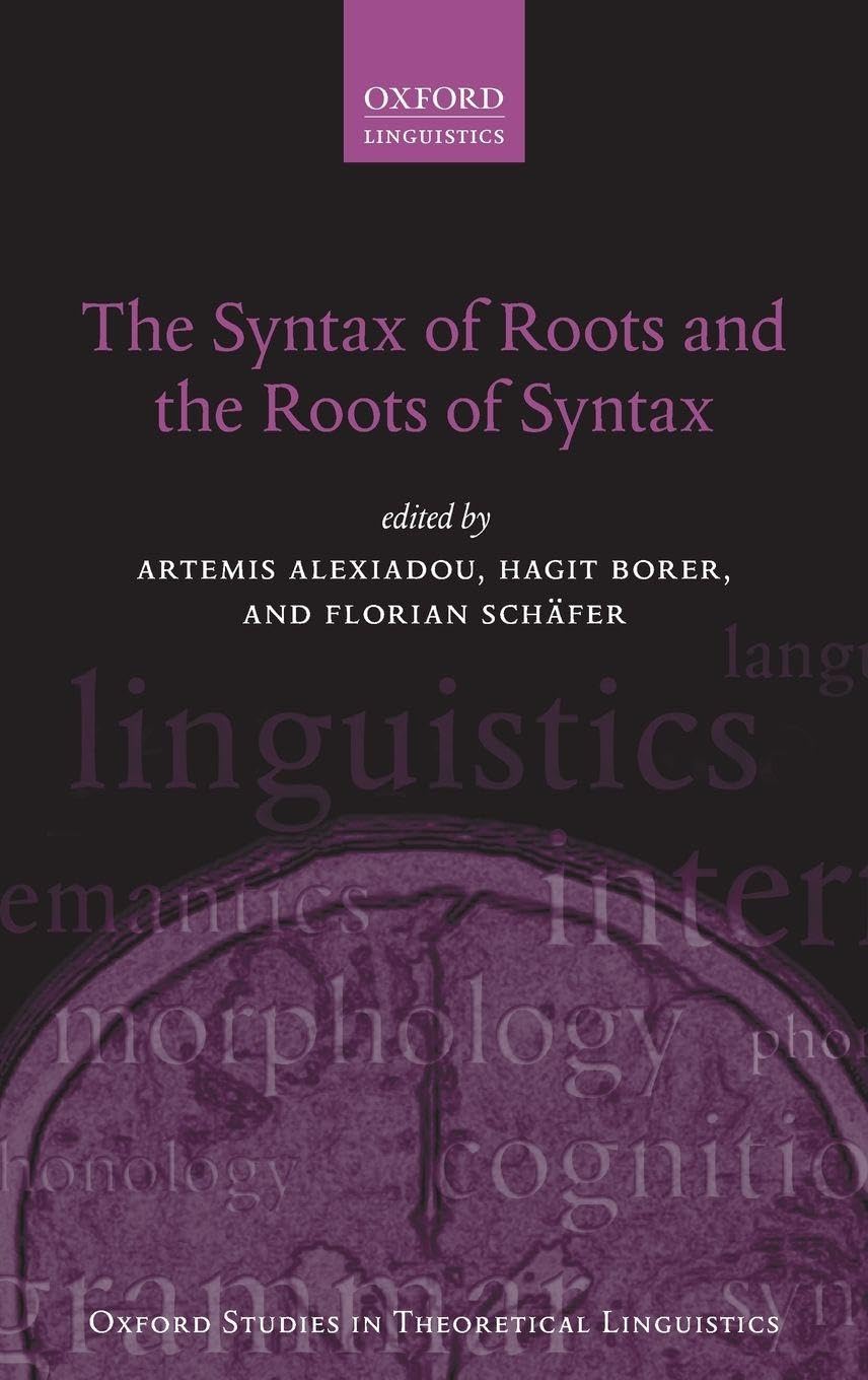 Syntax of Roots and the Roots of Syntax (Oxford Studies in Theoretical Linguistics, Band 51)