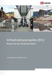 Infrastrukturprojekte 2012: Bauen bei der Deutschen Bahn