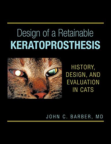 Design of a Retainable Keratoprosthesis: History, Design, and Evaluation in Cats