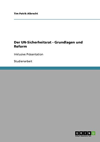 Der UN-Sicherheitsrat - Grundlagen und Reform: Inklusive Präsentation