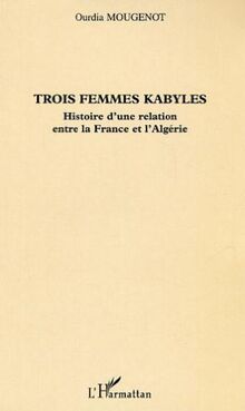 Trois femmes kabyles : histoire d'une relation entre la France et l'Algérie