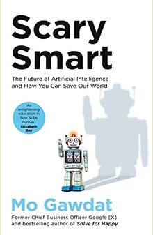 Scary Smart: The Future of Artificial Intelligence and How You Can Save Our World