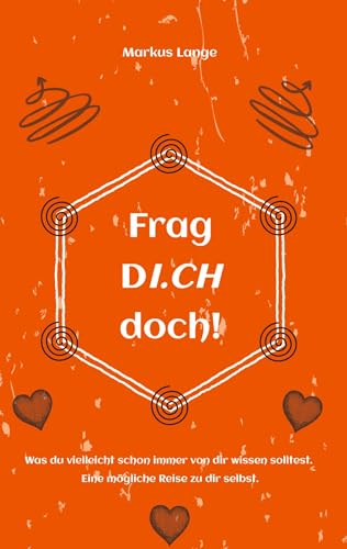 Frag DICH doch!: Was du vielleicht schon immer von dir wissen solltest. Eine mögliche Reise zu dir selbst.