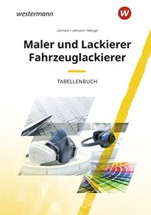 Maler und Lackierer Fahrzeuglackierer: Tabellenbuch