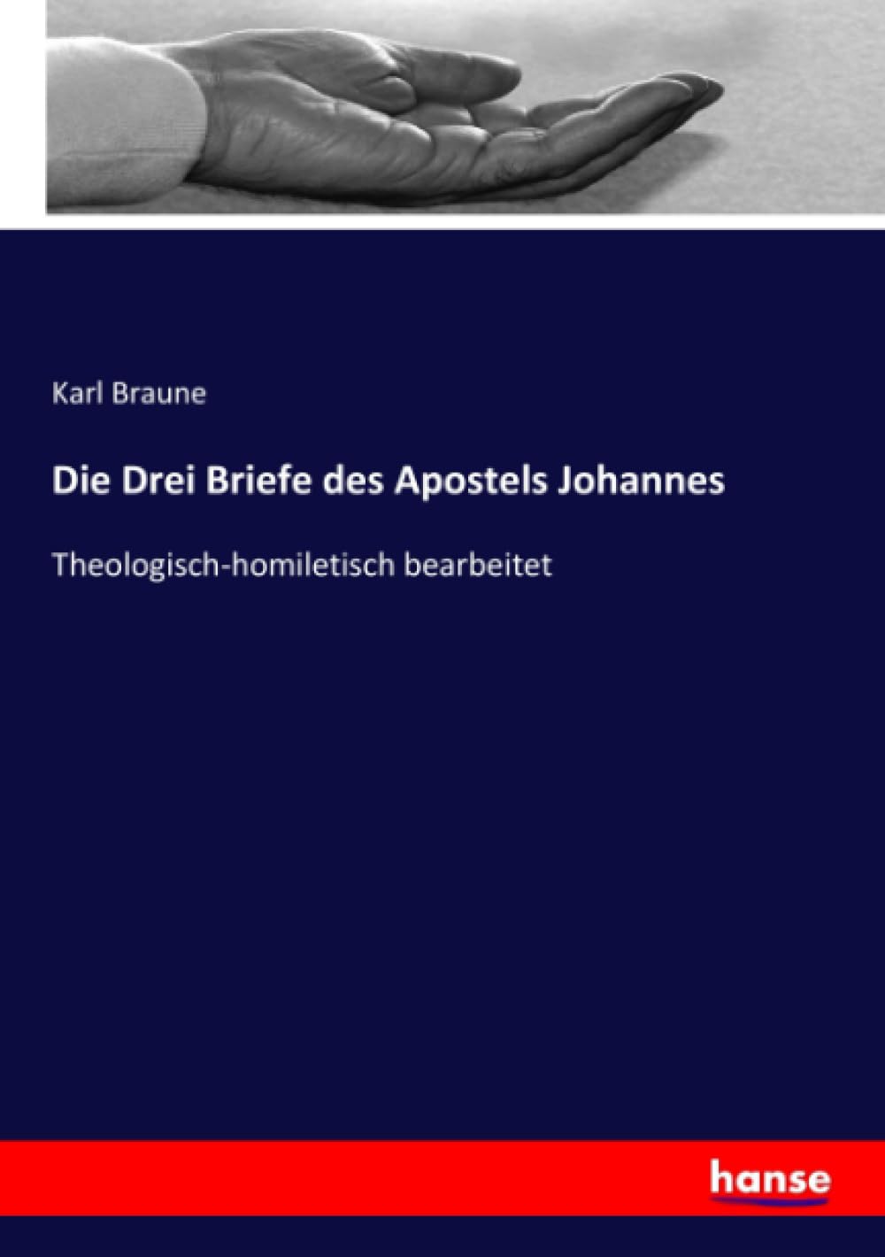 Die Drei Briefe des Apostels Johannes: Theologisch-homiletisch bearbeitet