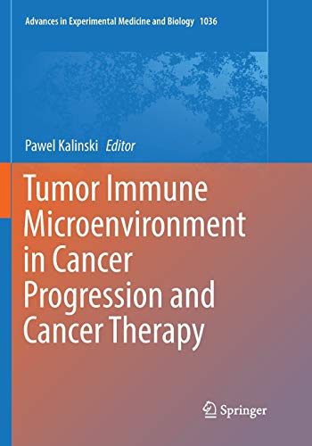 Tumor Immune Microenvironment in Cancer Progression and Cancer Therapy (Advances in Experimental Medicine and Biology, Band 1036)