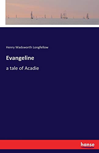 Evangeline: a tale of Acadie