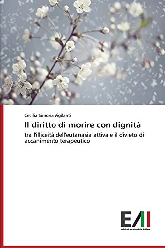 Il diritto di morire con dignità: tra l'illiceità dell'eutanasia attiva e il divieto di accanimento terapeutico