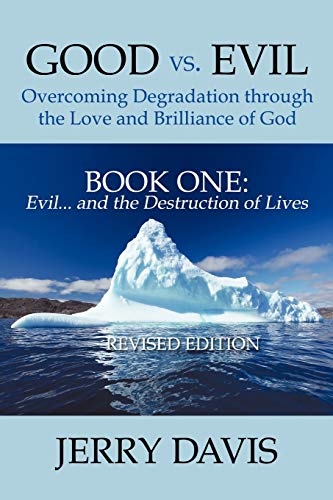 Good vs. Evil . . . Overcoming Degradation Through the Love and Brilliance of God Book One: Evil . . . and the Destruction of Lives
