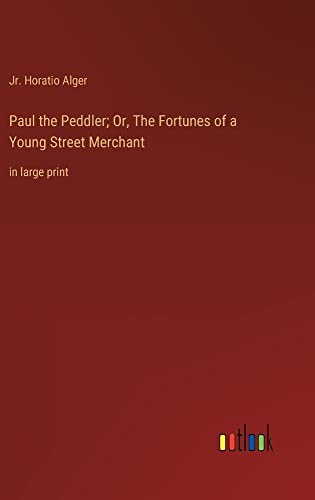 Paul the Peddler; Or, The Fortunes of a Young Street Merchant: in large print