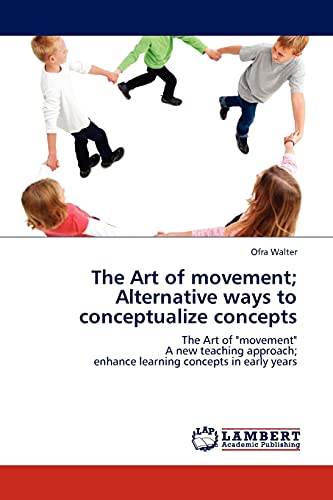 The Art of movement; Alternative ways to conceptualize concepts: The Art of movement A new teaching approach; enhance learning concepts in early years