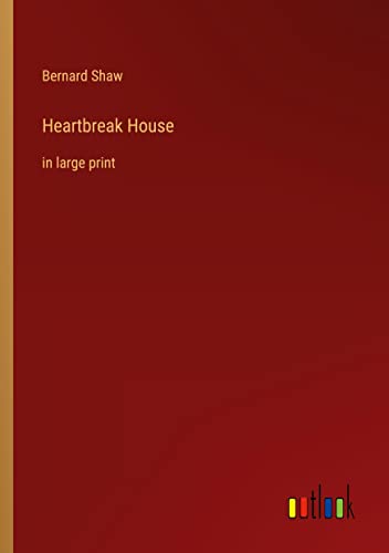 Heartbreak House: in large print