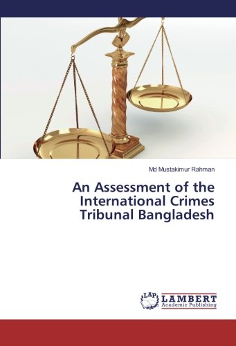 An Assessment of the International Crimes Tribunal Bangladesh